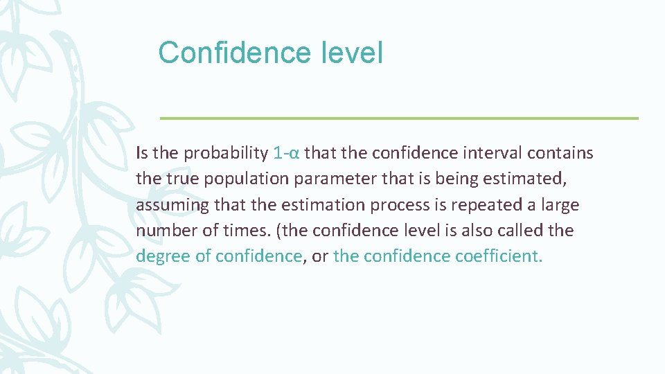 Confidence level Is the probability 1 -α that the confidence interval contains the true