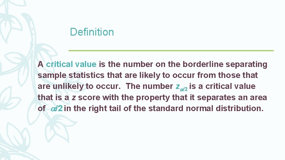 Definition A critical value is the number on the borderline separating sample statistics that