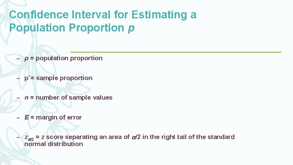 Confidence Interval for Estimating a Population Proportion p – p = population proportion –