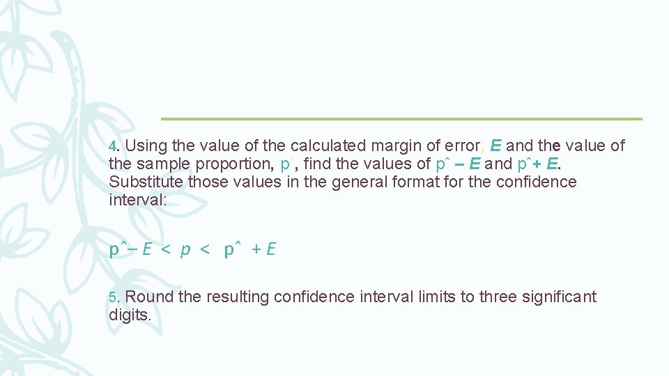 4. Using the value of the calculated margin of error, E and the value