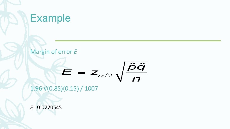 Example Margin of error E 1. 96 √(0. 85)(0. 15) / 1007 E= 0.