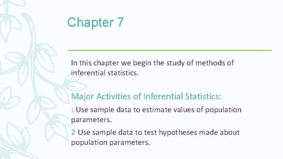 Chapter 7 In this chapter we begin the study of methods of inferential statistics.