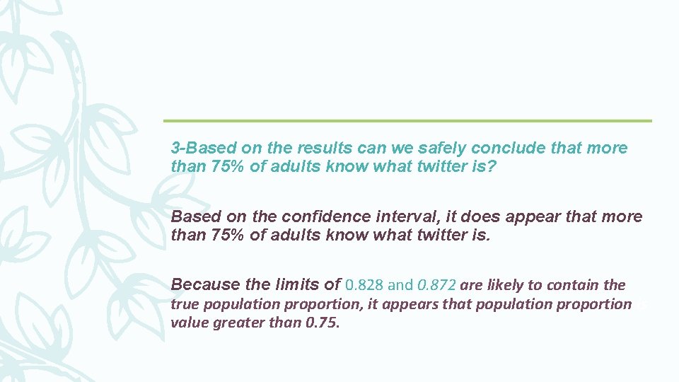 3 -Based on the results can we safely conclude that more than 75% of