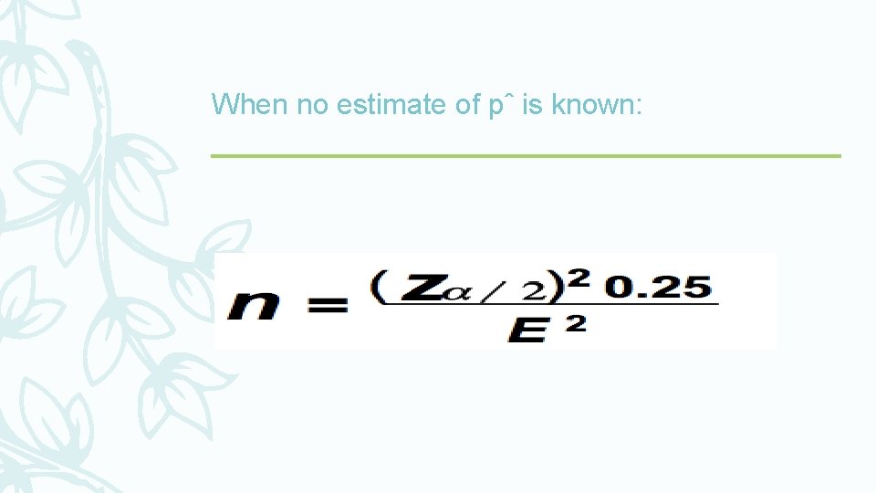 When no estimate of pˆ is known: 