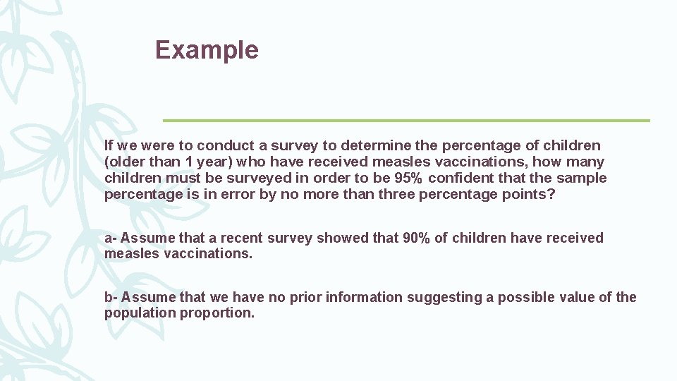 Example If we were to conduct a survey to determine the percentage of children