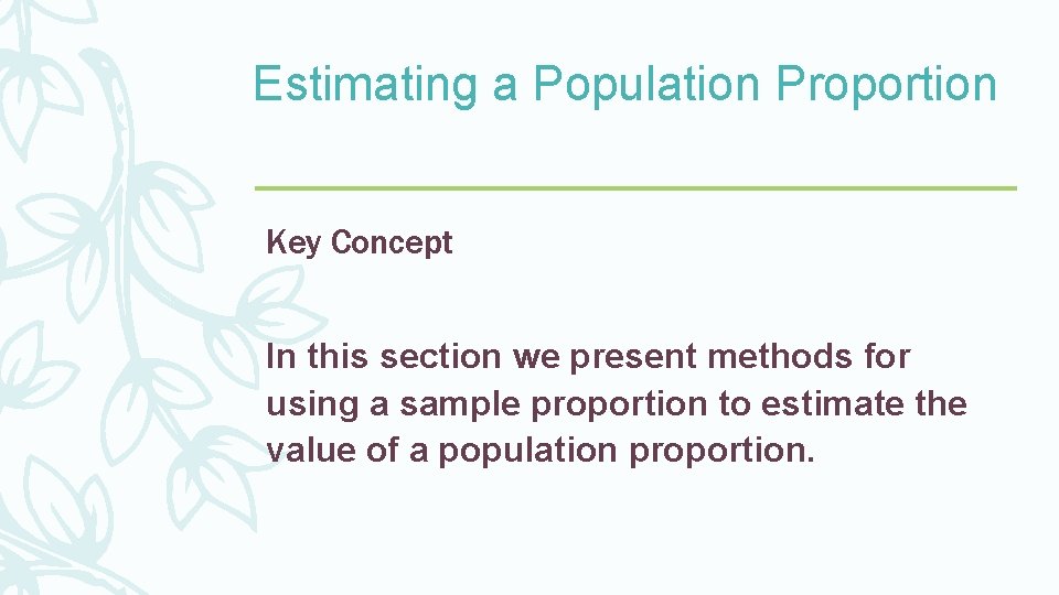 Estimating a Population Proportion Key Concept In this section we present methods for using