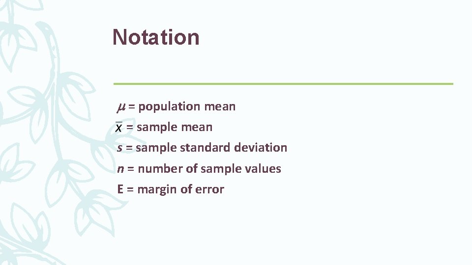 Notation = population mean = sample mean s = sample standard deviation n =