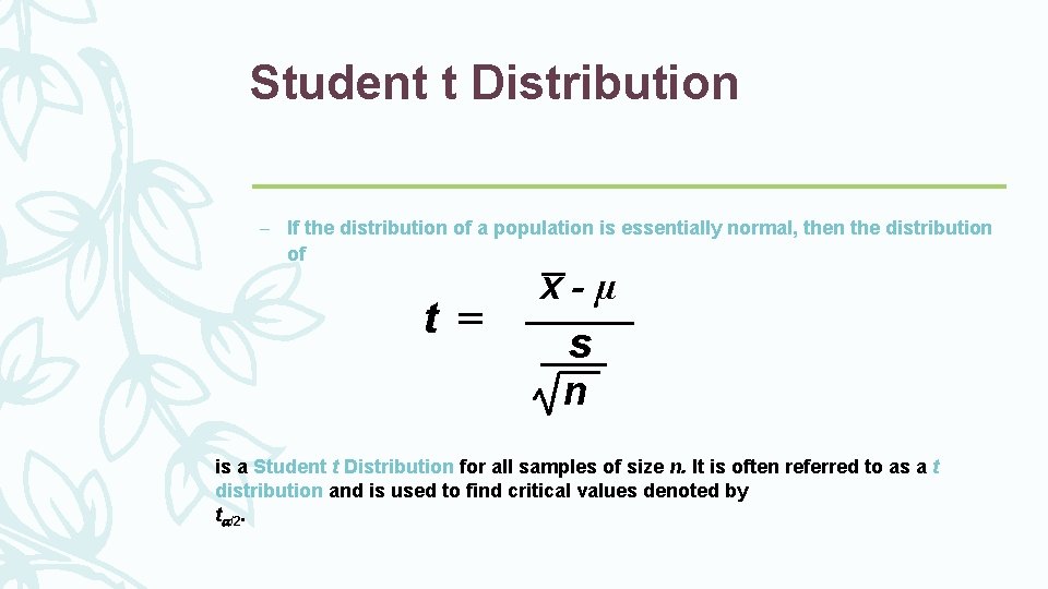 Student t Distribution – If the distribution of a population is essentially normal, then