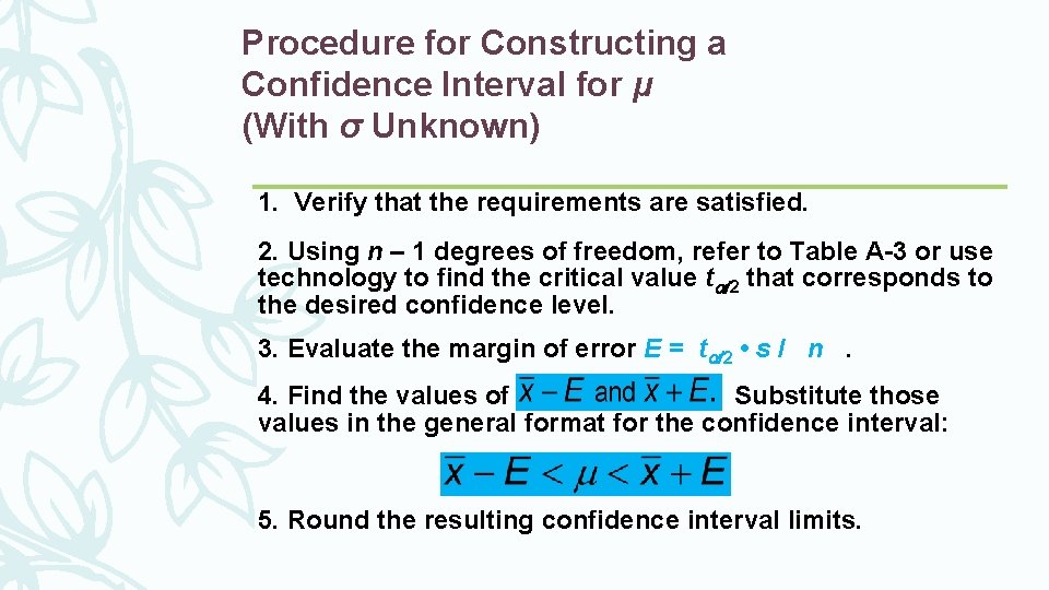 Procedure for Constructing a Confidence Interval for µ (With σ Unknown) 1. Verify that