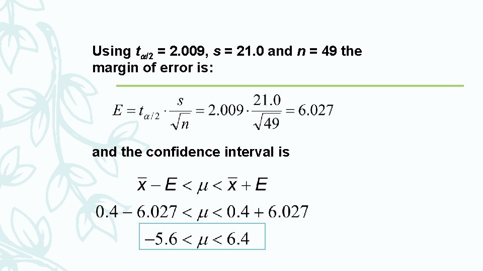 Using t /2 = 2. 009, s = 21. 0 and n = 49