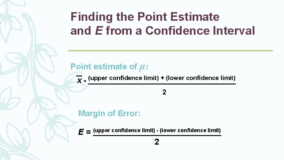 Finding the Point Estimate and E from a Confidence Interval Point estimate of µ: