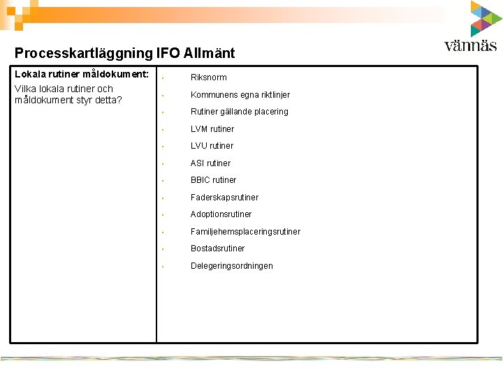 Processkartläggning IFO Allmänt Lokala rutiner måldokument: Vilka lokala rutiner och måldokument styr detta? •