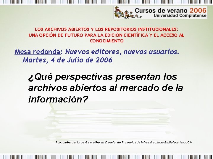 LOS ARCHIVOS ABIERTOS Y LOS REPOSITORIOS INSTITUCIONALES: UNA OPCIÓN DE FUTURO PARA LA EDICIÓN