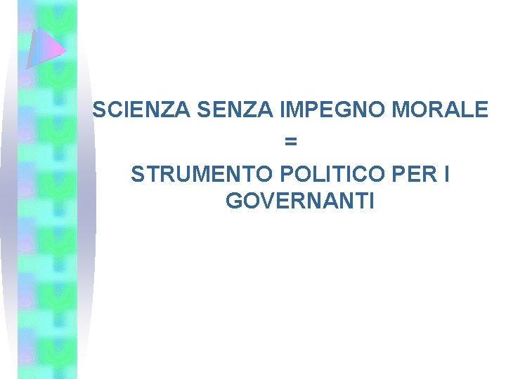 SCIENZA SENZA IMPEGNO MORALE = STRUMENTO POLITICO PER I GOVERNANTI 