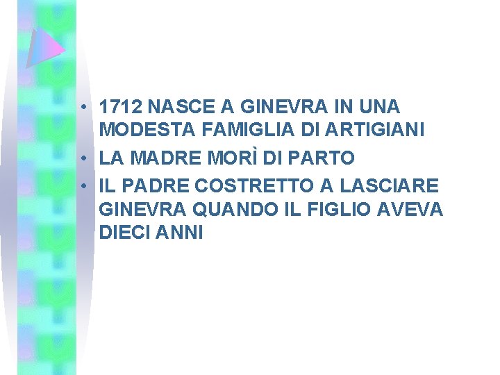  • 1712 NASCE A GINEVRA IN UNA MODESTA FAMIGLIA DI ARTIGIANI • LA