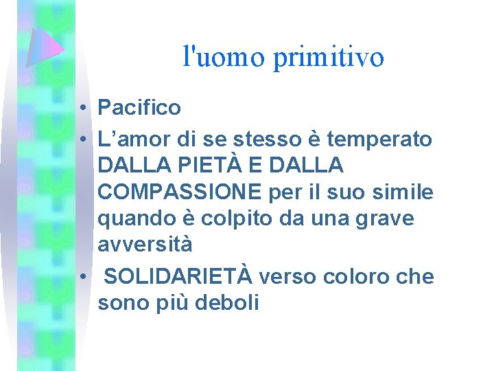 l'uomo primitivo • Pacifico • L’amor di se stesso è temperato DALLA PIETÀ E