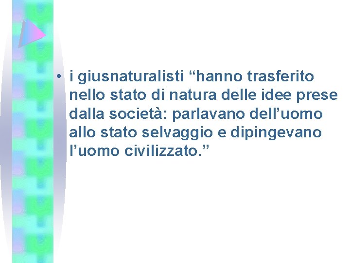  • i giusnaturalisti “hanno trasferito nello stato di natura delle idee prese dalla