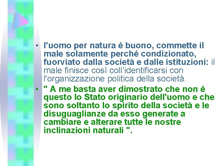  • l'uomo per natura è buono, commette il male solamente perché condizionato, fuorviato