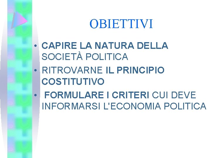 OBIETTIVI • CAPIRE LA NATURA DELLA SOCIETÀ POLITICA • RITROVARNE IL PRINCIPIO COSTITUTIVO •