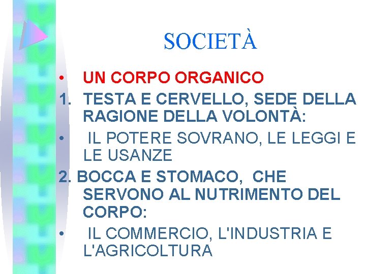 SOCIETÀ • UN CORPO ORGANICO 1. TESTA E CERVELLO, SEDE DELLA RAGIONE DELLA VOLONTÀ: