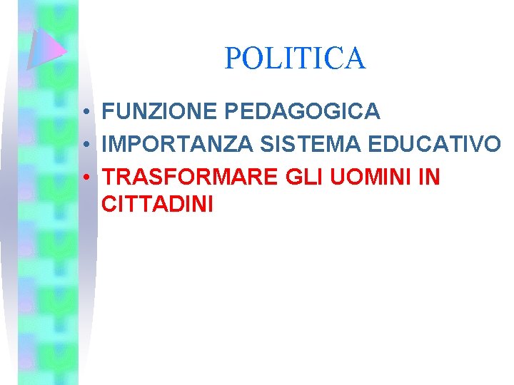 POLITICA • FUNZIONE PEDAGOGICA • IMPORTANZA SISTEMA EDUCATIVO • TRASFORMARE GLI UOMINI IN CITTADINI