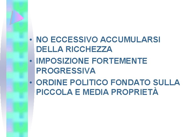  • NO ECCESSIVO ACCUMULARSI DELLA RICCHEZZA • IMPOSIZIONE FORTEMENTE PROGRESSIVA • ORDINE POLITICO