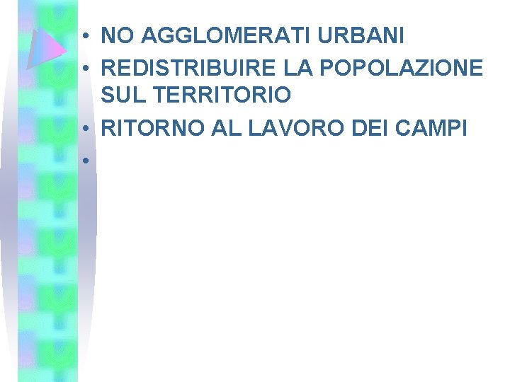  • NO AGGLOMERATI URBANI • REDISTRIBUIRE LA POPOLAZIONE SUL TERRITORIO • RITORNO AL