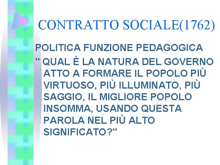 CONTRATTO SOCIALE(1762) POLITICA FUNZIONE PEDAGOGICA " QUAL È LA NATURA DEL GOVERNO ATTO A