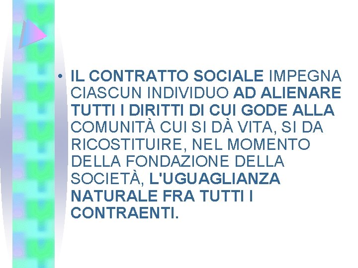  • IL CONTRATTO SOCIALE IMPEGNA CIASCUN INDIVIDUO AD ALIENARE TUTTI I DIRITTI DI