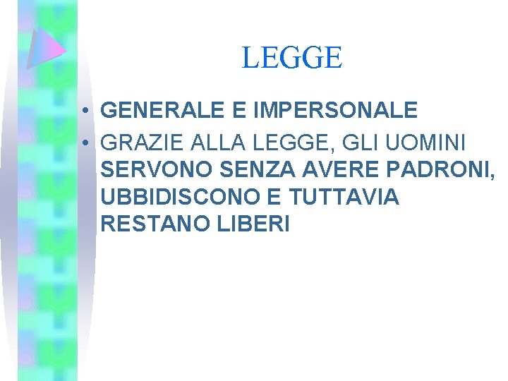 LEGGE • GENERALE E IMPERSONALE • GRAZIE ALLA LEGGE, GLI UOMINI SERVONO SENZA AVERE