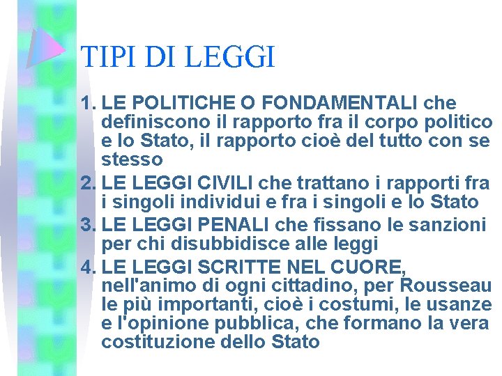 TIPI DI LEGGI 1. LE POLITICHE O FONDAMENTALI che definiscono il rapporto fra il