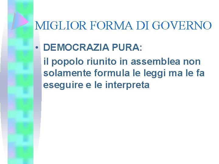 MIGLIOR FORMA DI GOVERNO • DEMOCRAZIA PURA: il popolo riunito in assemblea non solamente