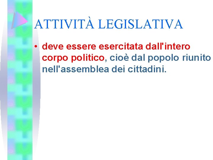 ATTIVITÀ LEGISLATIVA • deve essere esercitata dall'intero corpo politico, cioè dal popolo riunito nell'assemblea