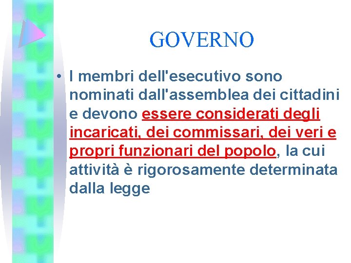 GOVERNO • I membri dell'esecutivo sono nominati dall'assemblea dei cittadini e devono essere considerati