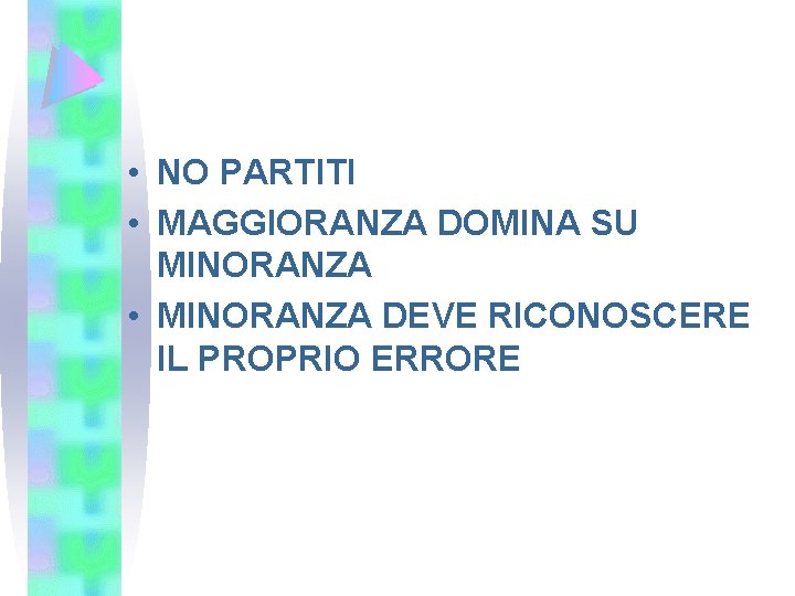  • NO PARTITI • MAGGIORANZA DOMINA SU MINORANZA • MINORANZA DEVE RICONOSCERE IL