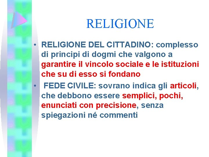 RELIGIONE • RELIGIONE DEL CITTADINO: complesso di principi di dogmi che valgono a garantire