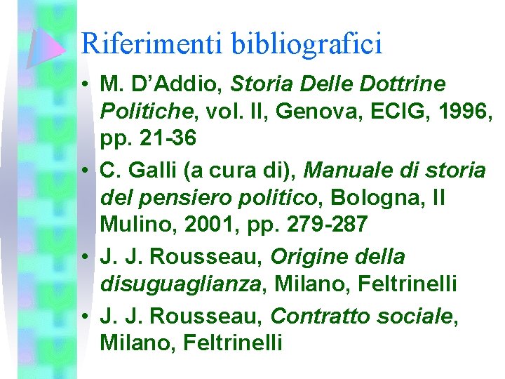 Riferimenti bibliografici • M. D’Addio, Storia Delle Dottrine Politiche, vol. II, Genova, ECIG, 1996,