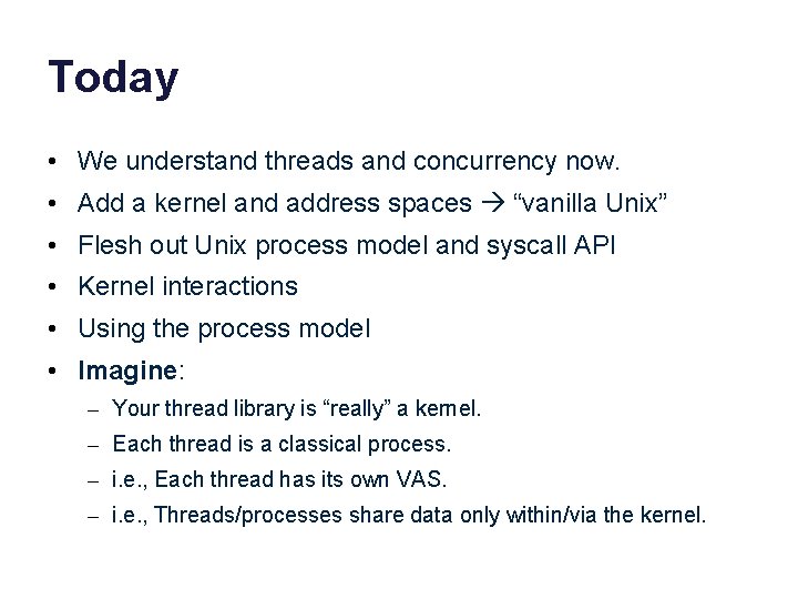 Today • We understand threads and concurrency now. • Add a kernel and address