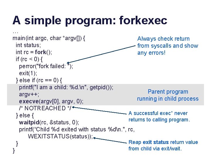 A simple program: forkexec … main(int argc, char *argv[]) { Always check return int