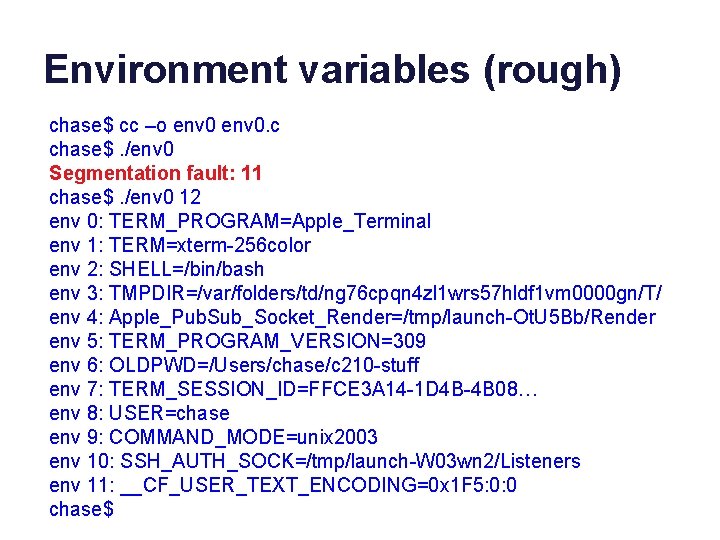 Environment variables (rough) chase$ cc –o env 0. c chase$. /env 0 Segmentation fault: