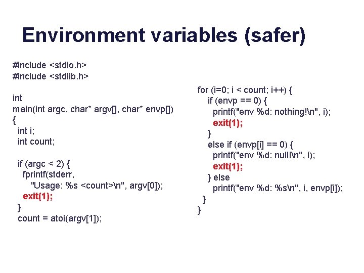 Environment variables (safer) #include <stdio. h> #include <stdlib. h> int main(int argc, char* argv[],