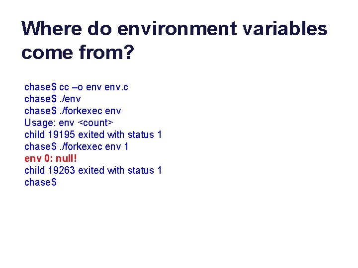 Where do environment variables come from? chase$ cc –o env. c chase$. /env chase$.