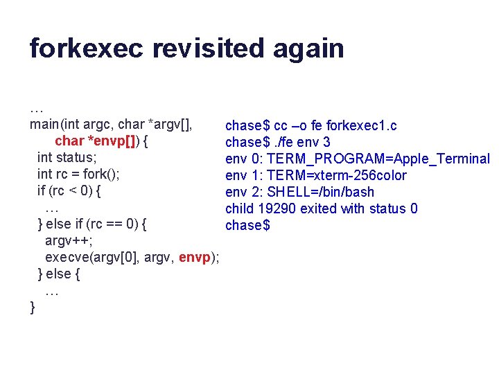 forkexec revisited again … main(int argc, char *argv[], char *envp[]) { int status; int