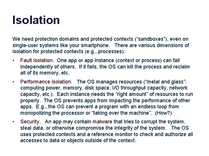 Isolation We need protection domains and protected contexts (“sandboxes”), even on single-user systems like