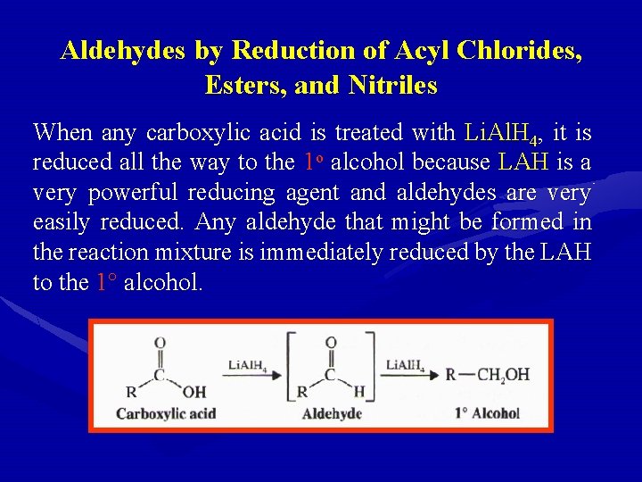 Aldehydes by Reduction of Acyl Chlorides, Esters, and Nitriles When any carboxylic acid is Aldehydes by Reduction of Acyl Chlorides, Esters, and Nitriles When any carboxylic acid is