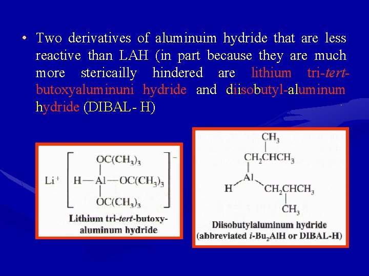  • Two derivatives of aluminuim hydride that are less reactive than LAH (in