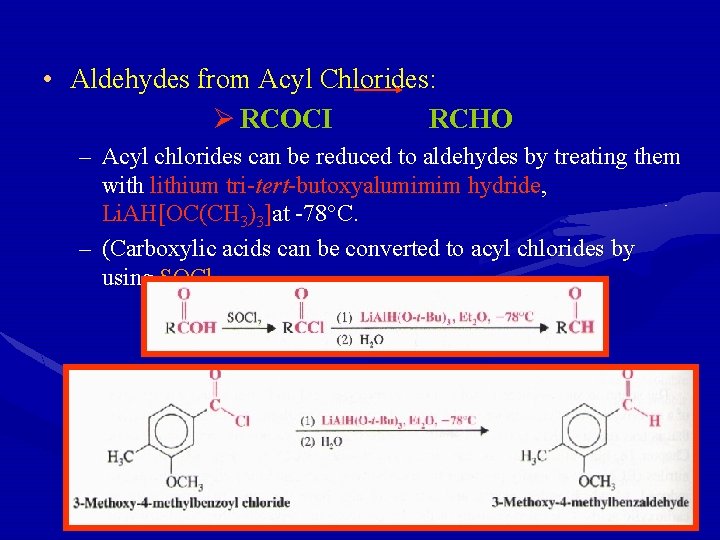  • Aldehydes from Acyl Chlorides: Ø RCOCI RCHO – Acyl chlorides can be