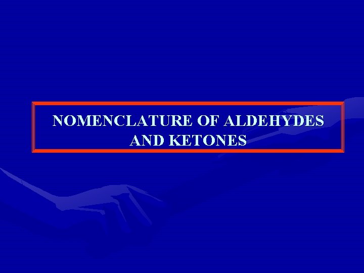 NOMENCLATURE OF ALDEHYDES AND KETONES 