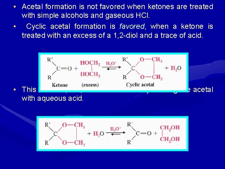  • Acetal formation is not favored when ketones are treated with simple alcohols