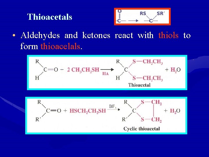 Thioacetals • Aldehydes and ketones react with thiols to form thioacelals. 